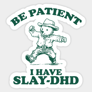 Be Patient I Have Slay-DHD, Funny ADHD Shirt, Funny Bear Meme Sticker